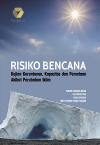 Risiko Bencana : Kajian Kerentanan, Kapasitas dan Pemetaan Akibat Perubahan Iklim