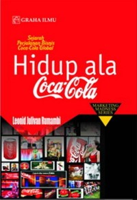 Hidup ala Coca-Cola: Sejarah Perjalanan Bisnis Coca-cola Global