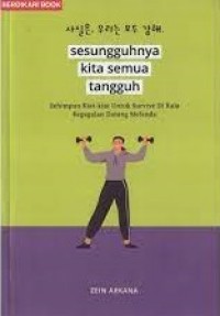 Sesungguhnya Kita Semua Tangguh : sehimpun kiat-kiat untuk survive di kala kegagalan datang melanda.