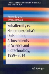 Subalternity vs. Hegemony, Cuba's Outstanding Achievements in Science and Biotechnology, 1959-2014