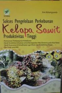 Sukses Pengelolaan Perkebunan Kelapa Sawit Produktifitas tinggi