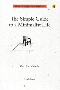 The Simple Guide to a Minimalist Life: Cara Hidup Minimalis