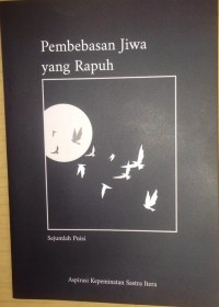 Pembebasan Jiwa yang Rapuh : sejumlah Puisi