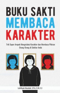 Buku Sakti Membaca Karakter: Trik SUper Ampuh Mengetahui Karakter dan Membaca Pikiran Orang-Orang di Sekitar Anda