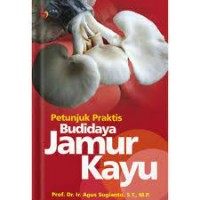 Petunjuk praktis budidaya jamur kayu