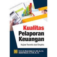 Kualitas pelaporan keuangan : kajian teoretis dan empiris