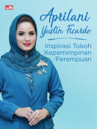 Aprilani Yustin Ficardo: Inspirasi Tokoh Kepemimpinan Perempuan