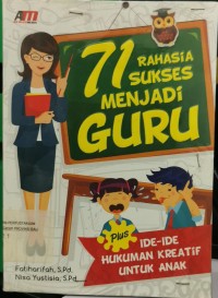 71 rahasia sukses menjadi guru : plus ide - ide hukuman kreatif untuk anak