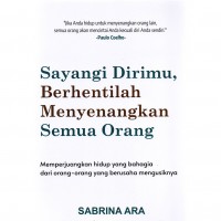 Sayangi Dirimu, Berhentilah Menyenangkan Semua Orang