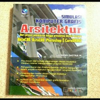 Simulasi Komputer Grafis Arsitektur : dari proses pembuatan hingga presentasi desain dengan archicad , autocad , photoshop & coreldraw