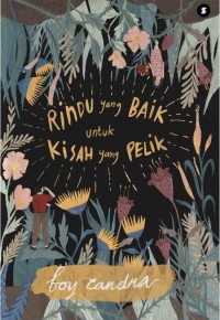 Rindu yang Baik Untuk Kisah yang Pelik