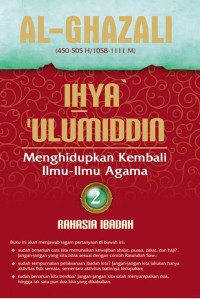 Ihya Ulumiddin; Menghidupkan Kembali Ilmu-Ilmu Agama 2 Rahasia Ibadah