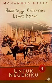 Mohammad Hatta Bukittinggi-Rotterdam Lewat Betawi : Untuk Negeriku 1