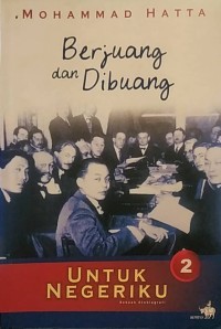 Mohammad Hatta Berjuang dan Dibuang : Untuk Negeriku 2