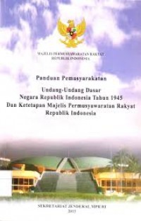 Panduan Pemasyarakatan Undang-Undang Dasar Negara Republik Indonesia Tahun 1945 dan Ketetapan Majelis Permusyawaratan Rakyat Republik Indonesia