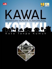 Kawal Kotaku: Kawasan Hunian Subkomunal Kota Tanpa Kumuh