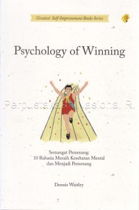 Psychology of winning : semangat pemenang : 10 rahasia meraih kesehatan mental dan menjadi pemenang sejati