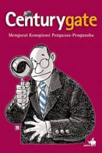 Centurygate: mengurai Konspirasi Penguasa-Pengusaha