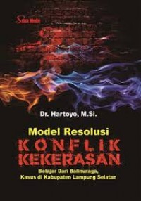 Model Resolusi Konflik Kekerasan; Belajar Balinuraga, Kasus Di Kabupaten Lampung Selatan