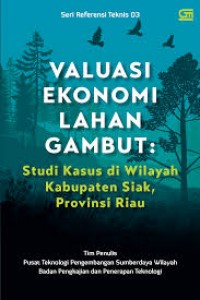 Valuasi Ekonomi Lahan Gambut : Studi Kasus di Wilayah Kabupaten Siak, Provinsi Riau