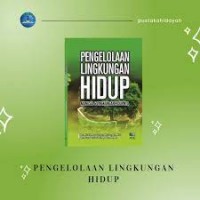 Pengelolaan Lingkungan Hidup Manusia dan Lingkungan Hidupnya