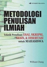 Metodologi Penulisan Ilmiah Teknik Penulisan Esai, Skripsi, Tesisi, & Disertasi untuk Mahasiswa