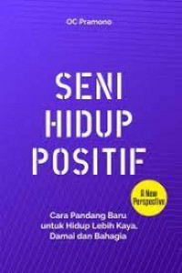 Seni Hidup Positif Cara Pandang Baru Untuk Hidup Lebih Kaya Damai Dan Bahagia