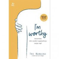 I'm Worthy Menerima Diri Sendiri Sepenuhnya Tanpa Tapi