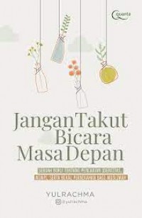 Jangan Takut Bicara Masa Depan Sebuah Buku Tentang Pencarian Identitas, Mimpi, Serta Bekal Pernikahan Bagi Muslimah