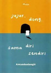 Jujur Dong, Sama Diri Sendiri