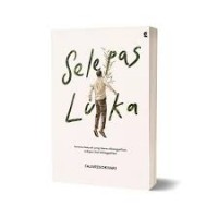Selepas Luka ; Karena Banyak Yang Harus Ditinggalkan Selepas Hati Ditinggalkan