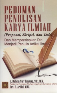 Pedoman penulisan karya ilmiah : (proposal skripsi dan tesis) dan mempersiapkan diri menjadi penulis artikel ilmiah