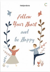 Follow Your Heart and be Happy