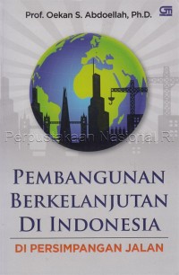 Pembangunan berkelanjutan di Indonesia : di persimpangan jalan