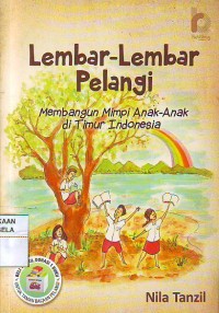 Lembar - Lembar Pelangi : Membangun mimpi anak-anak di Timur Indonesia