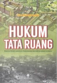 Hukum tata ruang : rekonstruksi menuju pemukiman Indonesia bebas kumuh