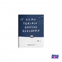 Kamu terlalu banyak bercanda