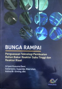 Bunga Rampai: Penguasaan Teknologi Pembuatan Bahan Bakar Reaktor Suhu Tinggi dan Reaktor Riset