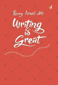 Writing Is Great : Kumpulan Kutipan Proses Kreaktif Para Penulis Muda Indonesia