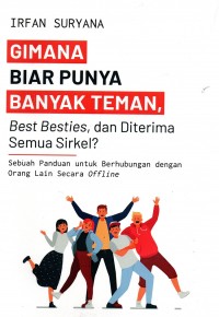 Gimana Biar Punya Banyak Teman, Best besties, dan Diterima Semua Sirkel?: Sebuah Panduan untuk Berhubungan dengan Orang Lain Secara offline