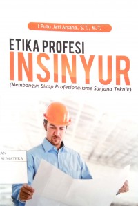 Etika Profesi Insinyur: Membangun Sikap Profesionalisme Sarjana Teknik