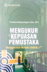 Mengukur kepuasan pemustaka menggunakan metode libQUAL+