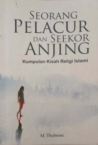 Seorang Pelacur dan Seekor Anjing: kumpulan kisah religi Islami