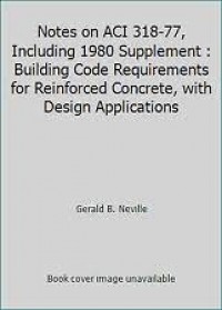 Notes on ACI 318-77 : Building code requirements for reinforced concrete with design applications