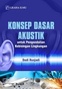 konsep dasar akustik ; untuk pengendalian kebisinfan lingkungan