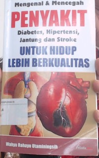 Mengenal & mencegah diabetes, hipertensi, jantung dan stroke