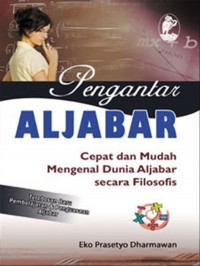 Pengantar Aljabar: Cepat dan Mudah Mengenal Dunia Aljabar secara Filosofis