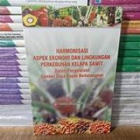 Harmonisasi Aspek Ekonomi Dan Lingkungan Perkebunan Kelapa Sawit
