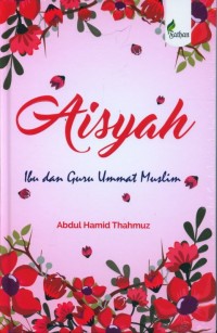 Sayidah 'Aisyah: Ibu dan Guru Ummat Muslim