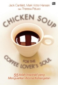 Chicken Soup for The Coffee Lover's Soul: 55 kisah inspiratif yang menguarkan aroma kehangatan